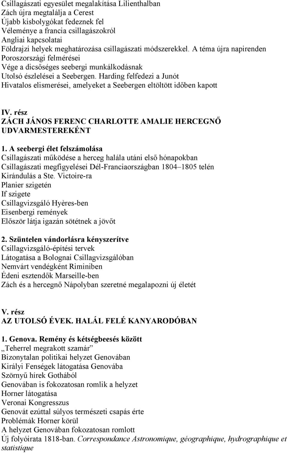 Harding felfedezi a Junót Hivatalos elismerései, amelyeket a Seebergen eltöltött időben kapott IV. rész ZÁCH JÁNOS FERENC CHARLOTTE AMALIE HERCEGNŐ UDVARMESTEREKÉNT 1.