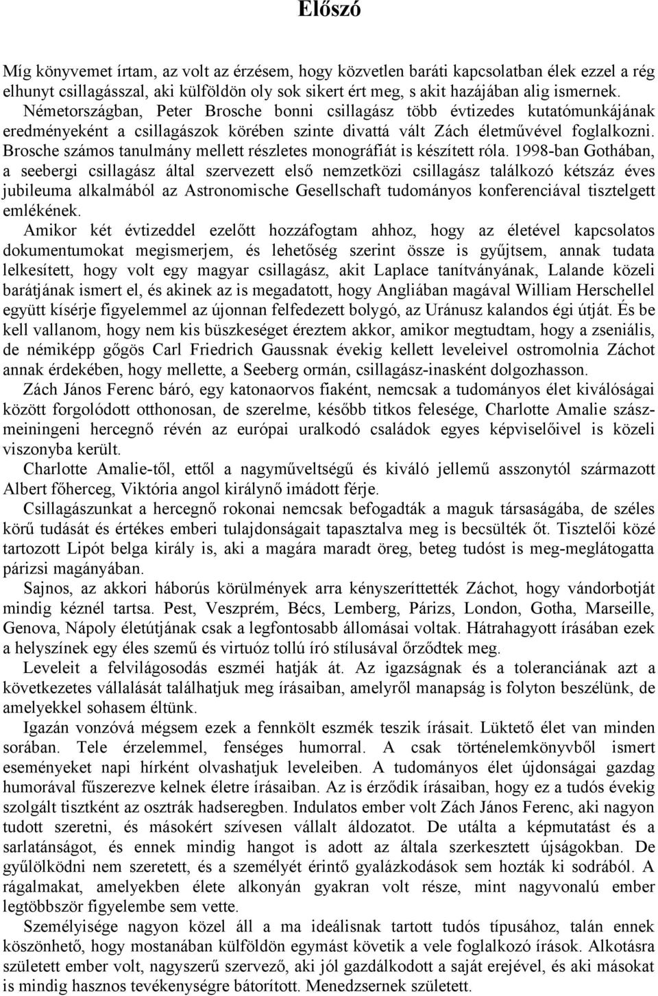 Brosche számos tanulmány mellett részletes monográfiát is készített róla.