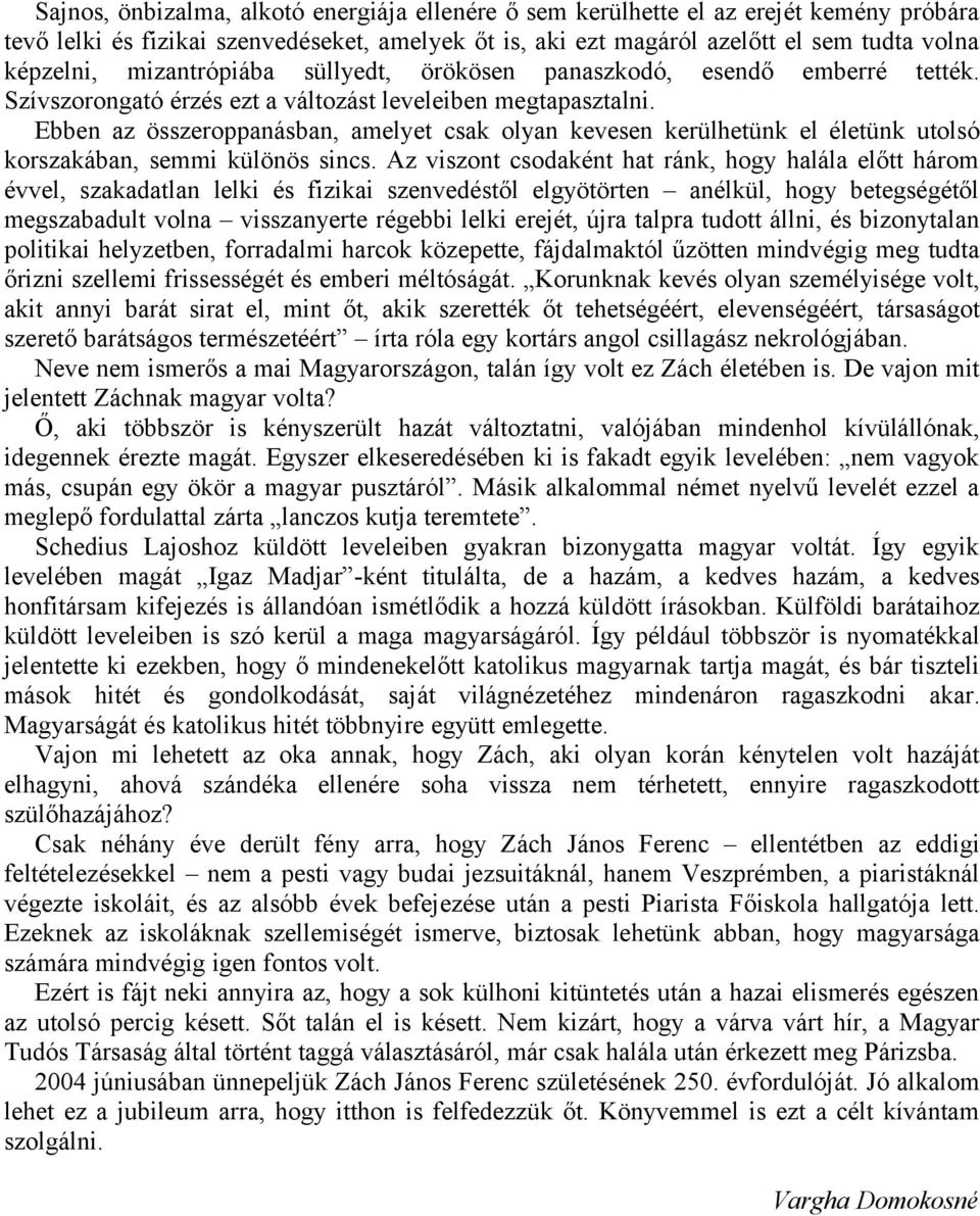Ebben az összeroppanásban, amelyet csak olyan kevesen kerülhetünk el életünk utolsó korszakában, semmi különös sincs.