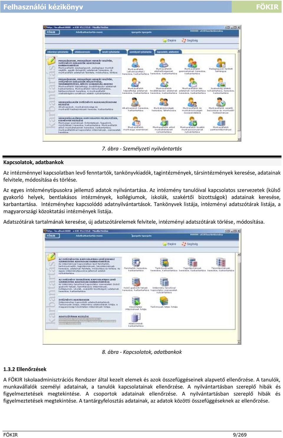 Az egyes intézménytípusokra jellemző adatok nyilvántartása.