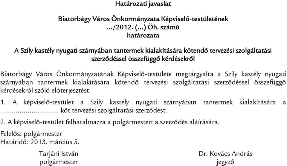 Képviselő-testülete megtárgyalta a Szily kastély nyugati szárnyában tantermek kialakítására kötendő tervezési szolgáltatási szerződéssel összefüggő kérdésekről szóló előterjesztést. 1.