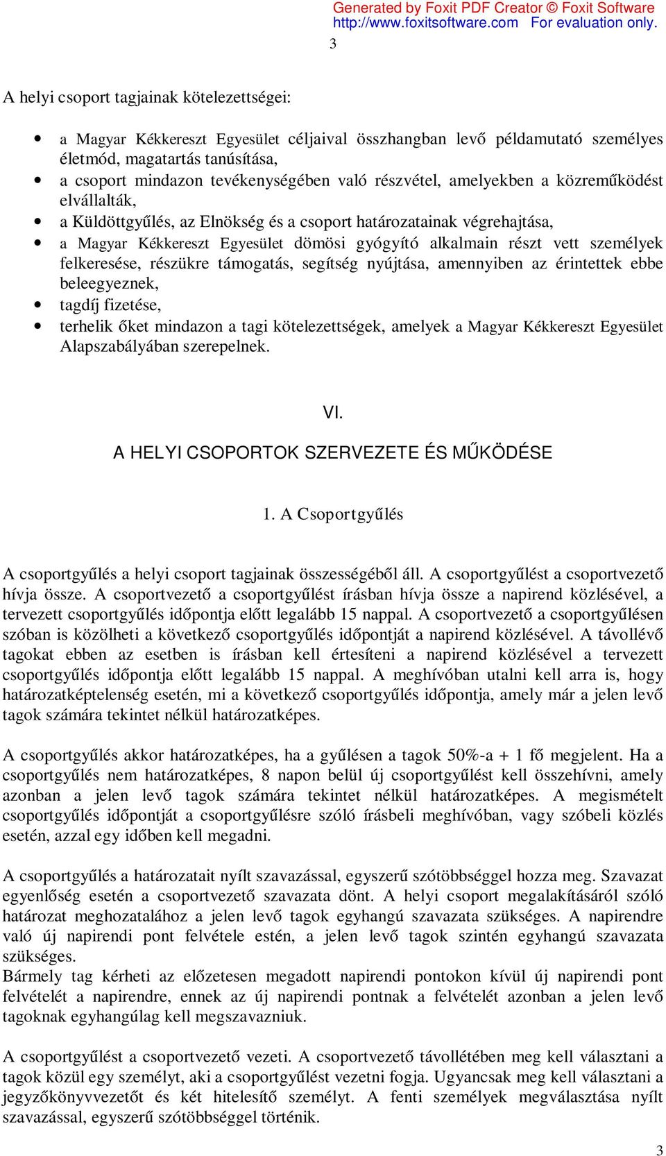 felkeresése, részükre támogatás, segítség nyújtása, amennyiben az érintettek ebbe beleegyeznek, tagdíj fizetése, terhelik őket mindazon a tagi kötelezettségek, amelyek a Magyar Kékkereszt Egyesület