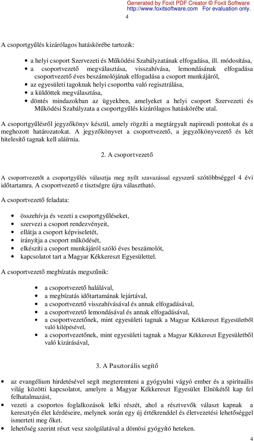 regisztrálása, a küldöttek megválasztása, döntés mindazokban az ügyekben, amelyeket a helyi csoport Szervezeti és Működési Szabályzata a csoportgyűlés kizárólagos hatáskörébe utal.