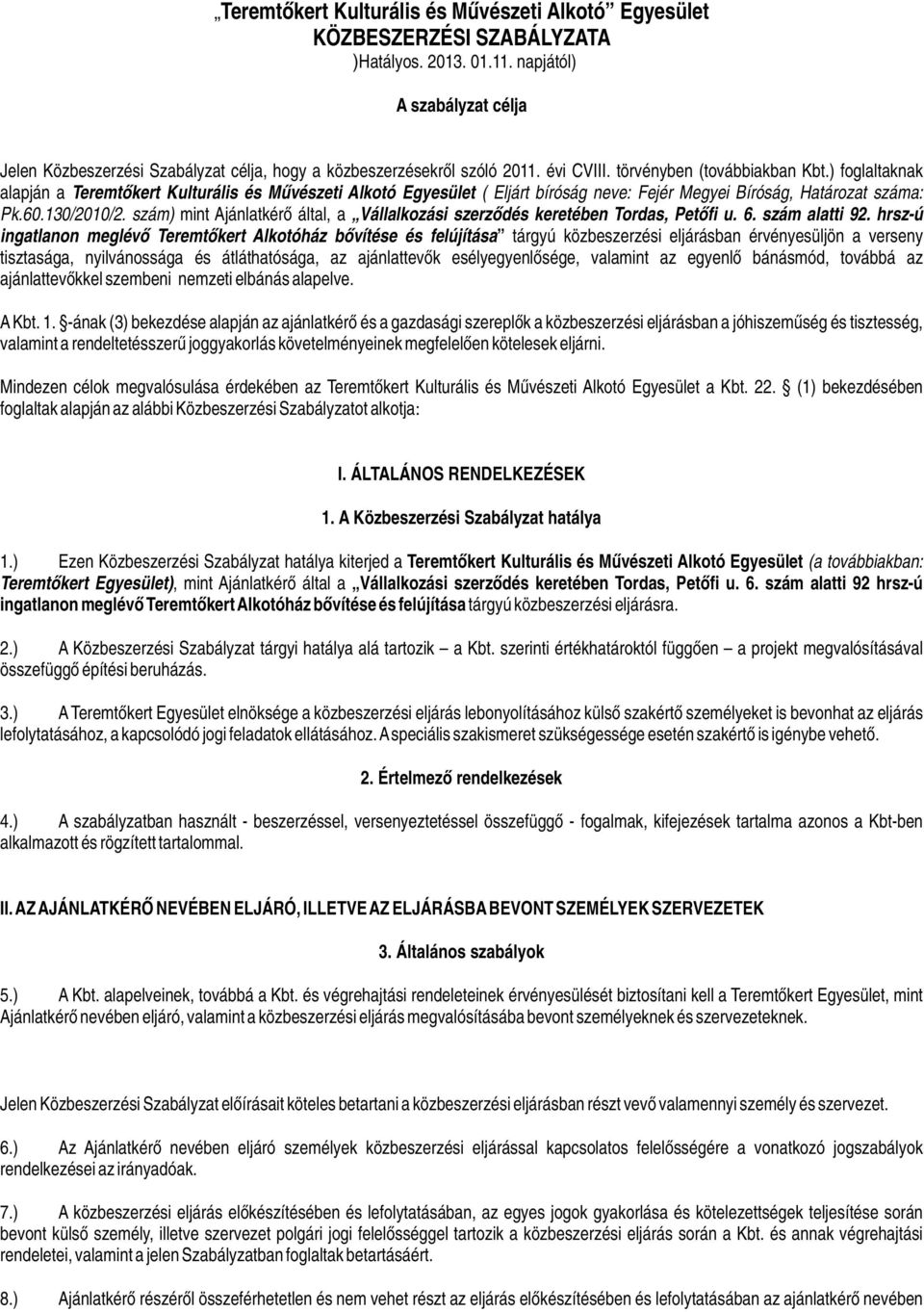 ) foglaltaknak alapján a Teremtőkert Kulturális és Művészeti Alkotó Egyesület ( Eljárt bíróság neve: Fejér Megyei Bíróság, Határozat száma: Pk.60.130/2010/2.