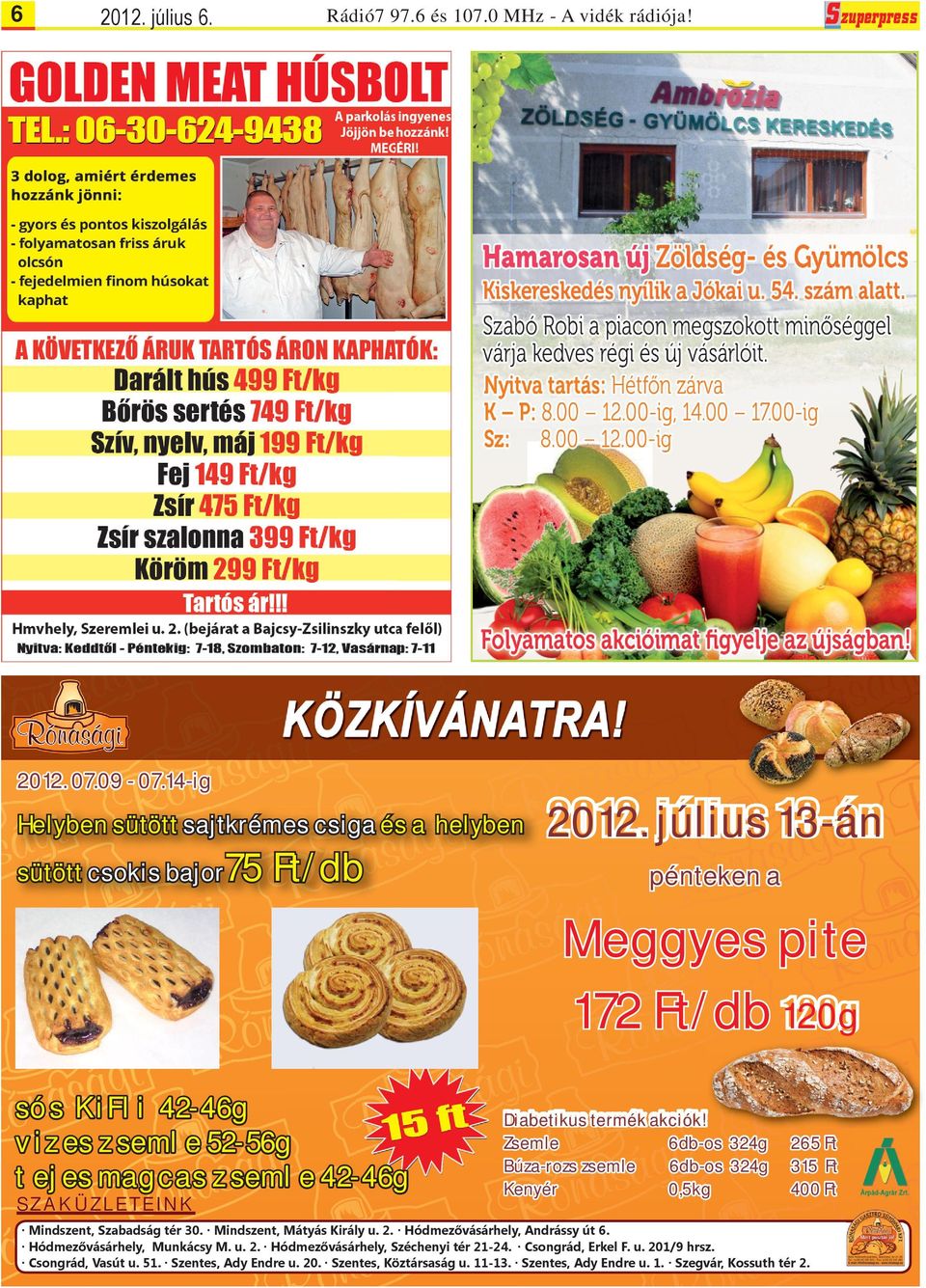 ! Zsemle 6db-os 324g Búza-rozs zsemle 6db-os 324g Kenyér 0,5kg 265 Ft 315 Ft 400 Ft Mindszent, Szabadság tér 30. Mindszent, Mátyás Király u. 2. Hódmezővásárhely, Andrássy út 6.