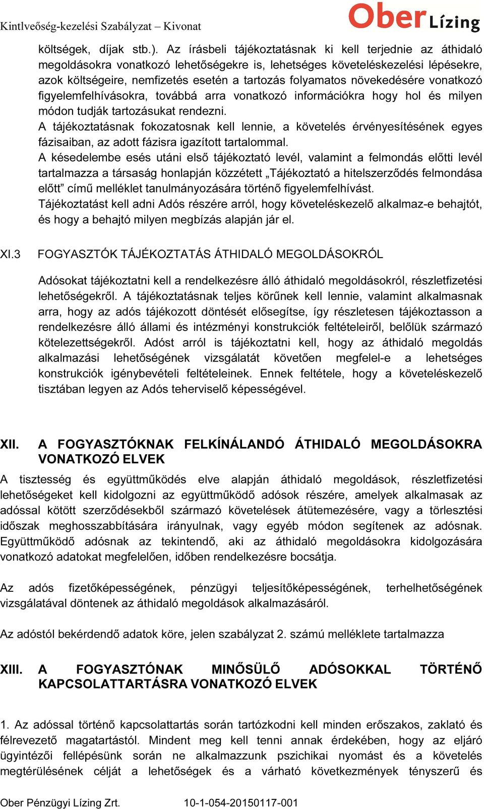 növekedésére vonatkozó figyelemfelhívásokra, továbbá arra vonatkozó információkra hogy hol és milyen módon tudják tartozásukat rendezni.