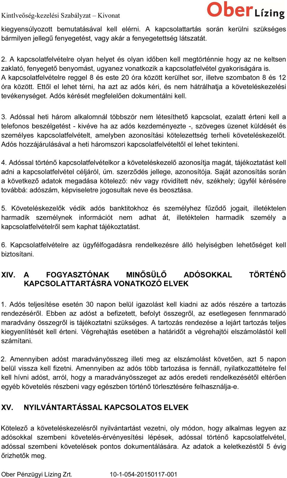 A kapcsolatfelvételre reggel 8 és este 20 óra között kerülhet sor, illetve szombaton 8 és 12 óra között.