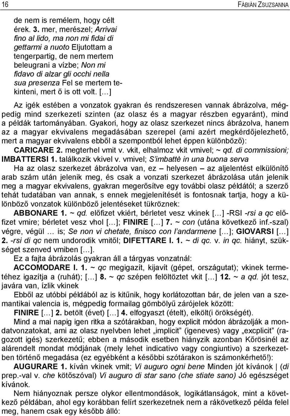 tekinteni, mert ő is ott volt.