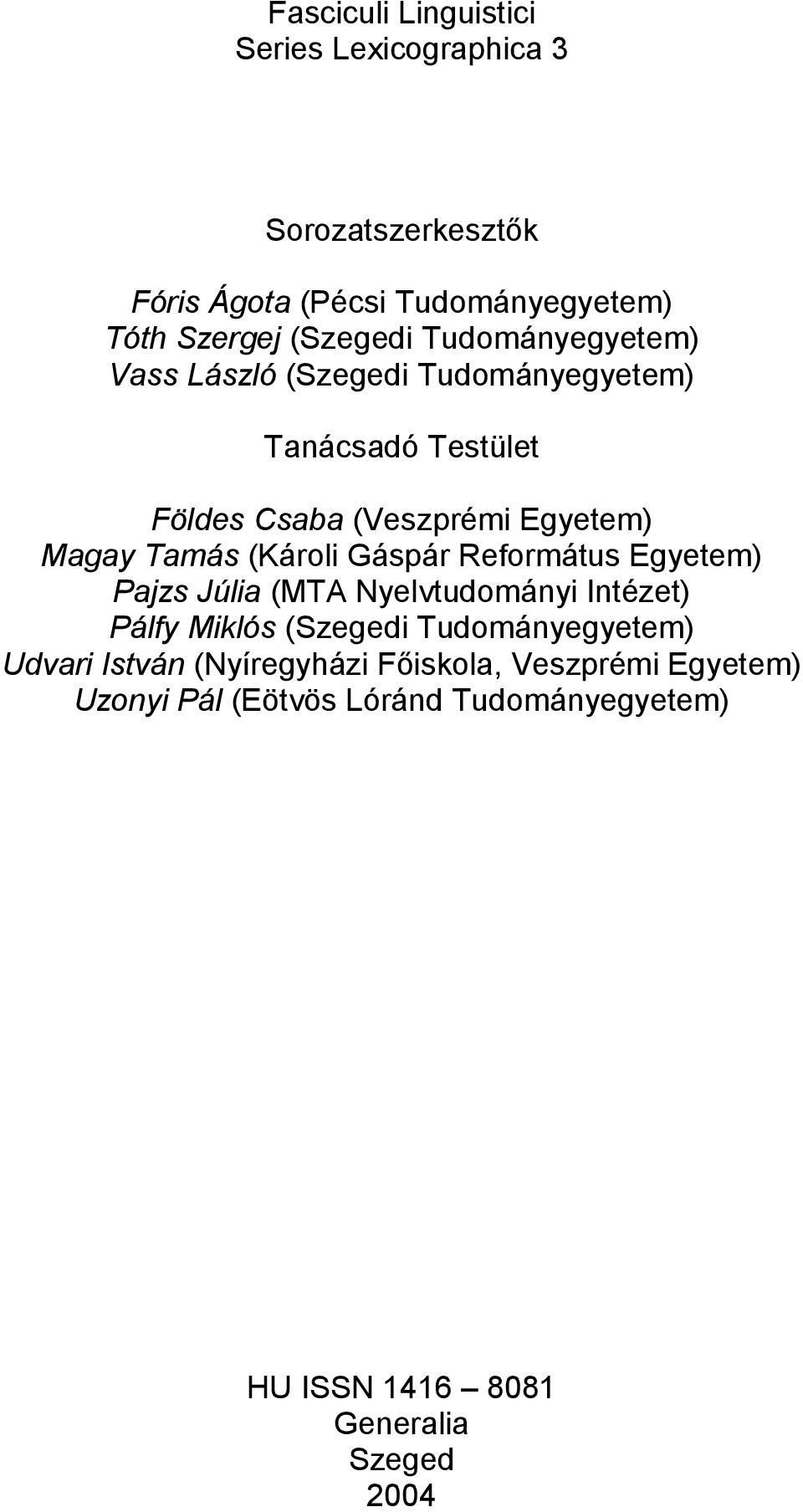 (Károli Gáspár Református Egyetem) Pajzs Júlia (MTA Nyelvtudományi Intézet) Pálfy Miklós (Szegedi Tudományegyetem) Udvari