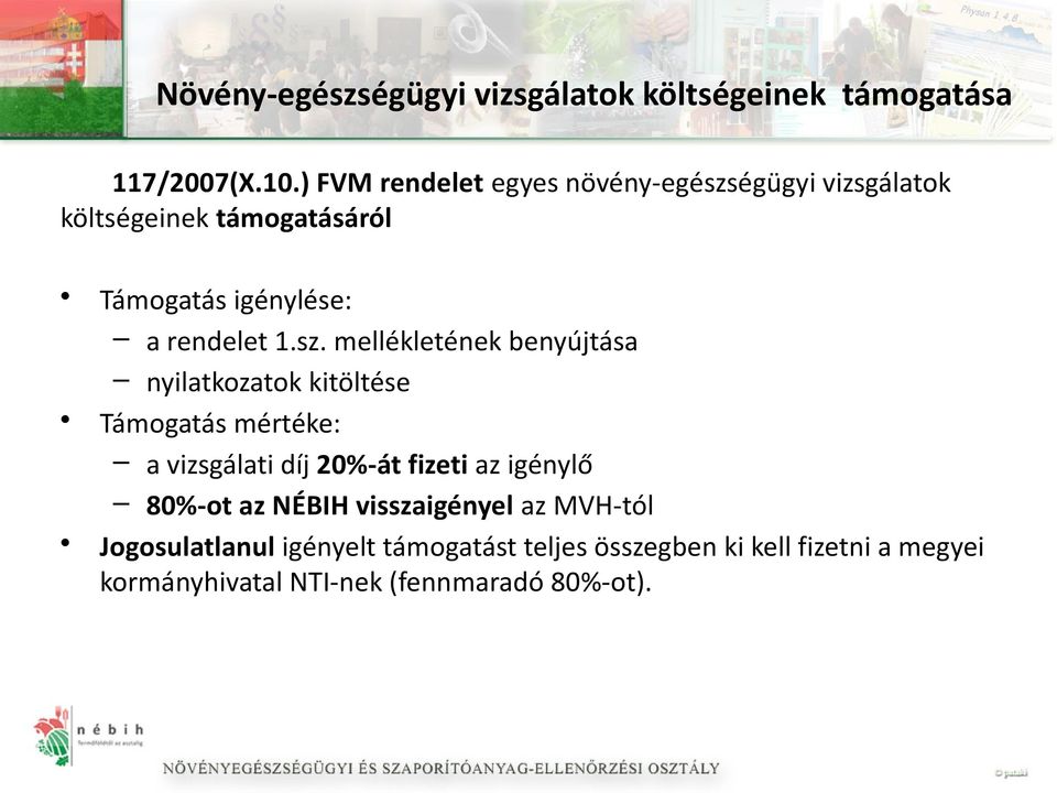 sz. mellékletének benyújtása nyilatkozatok kitöltése Támogatás mértéke: a vizsgálati díj 20%-át fizeti az igénylő