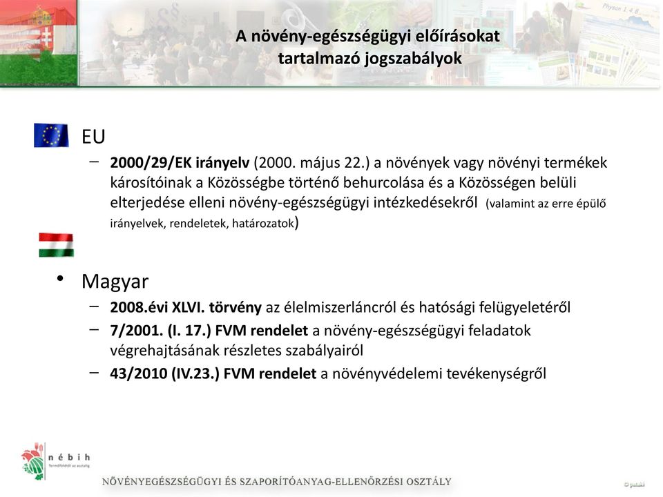 növény-egészségügyi intézkedésekről (valamint az erre épülő irányelvek, rendeletek, határozatok) Magyar 2008.évi XLVI.