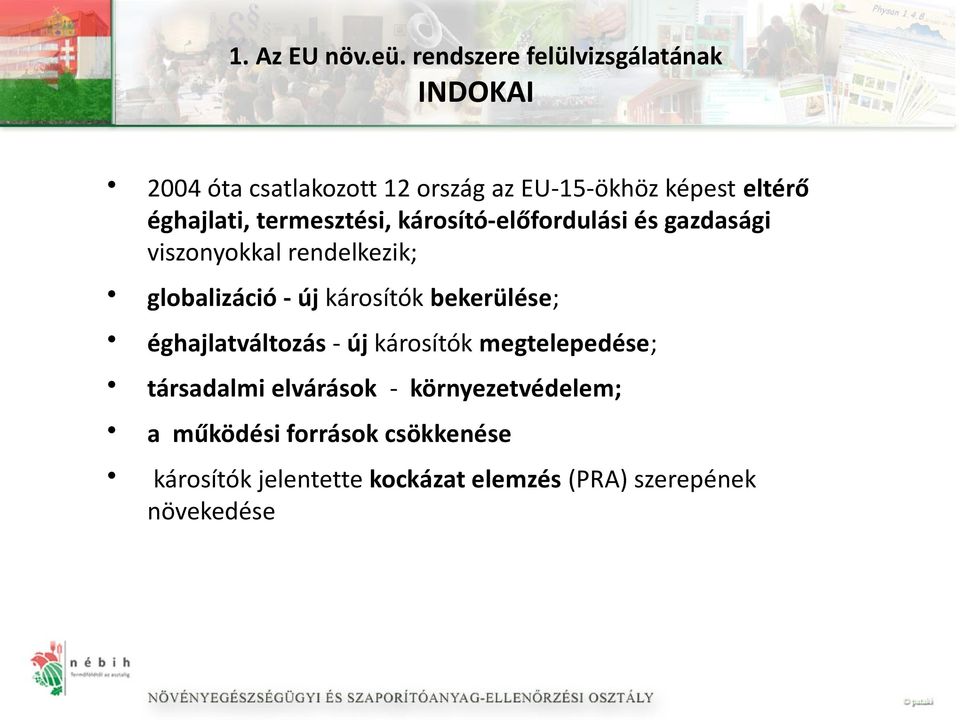 éghajlati, termesztési, károsító-előfordulási és gazdasági viszonyokkal rendelkezik; globalizáció - új