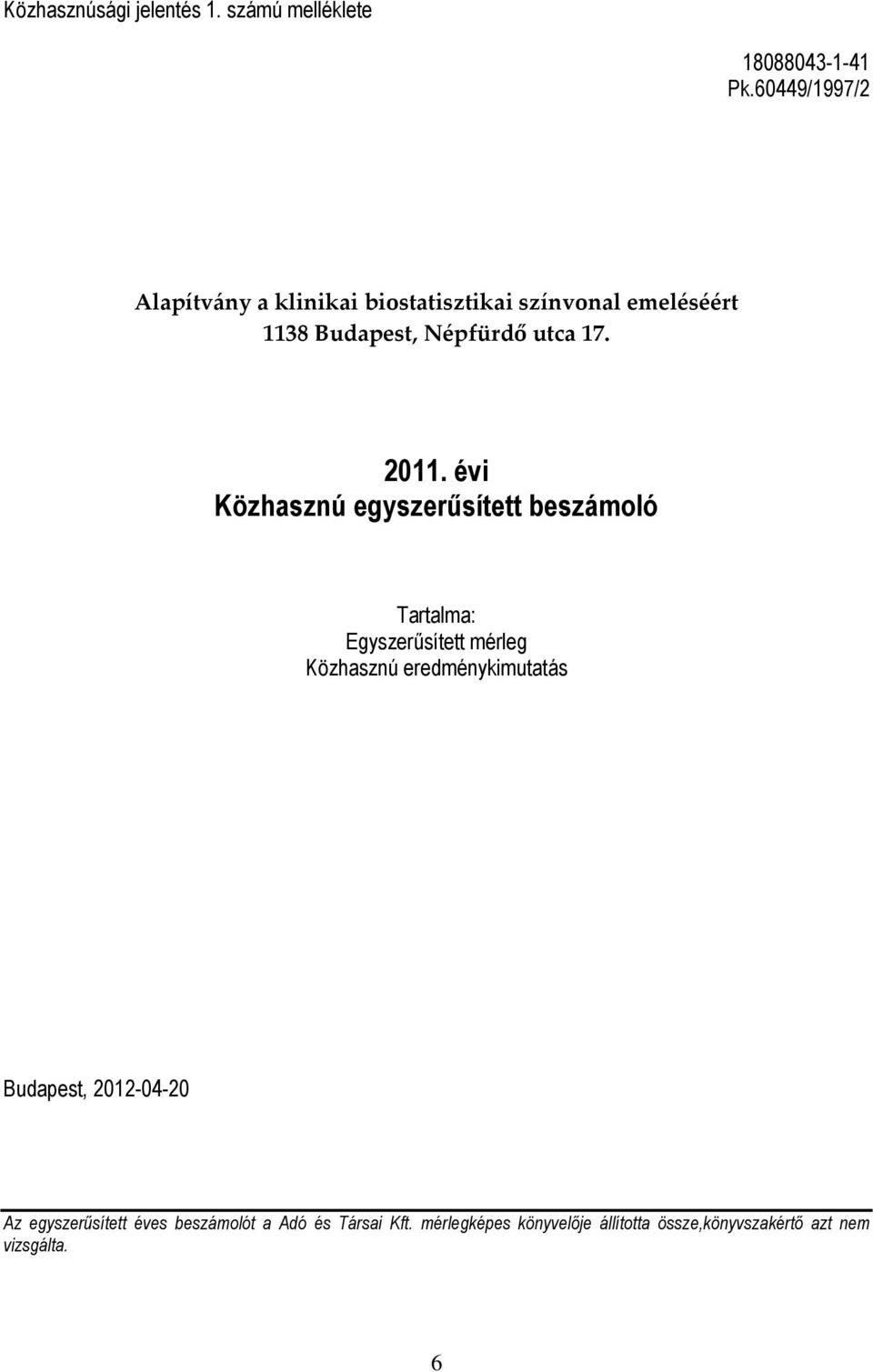 2011. évi Közhasznú egyszerűsített beszámoló Tartalma: Egyszerűsített mérleg Közhasznú eredménykimutatás