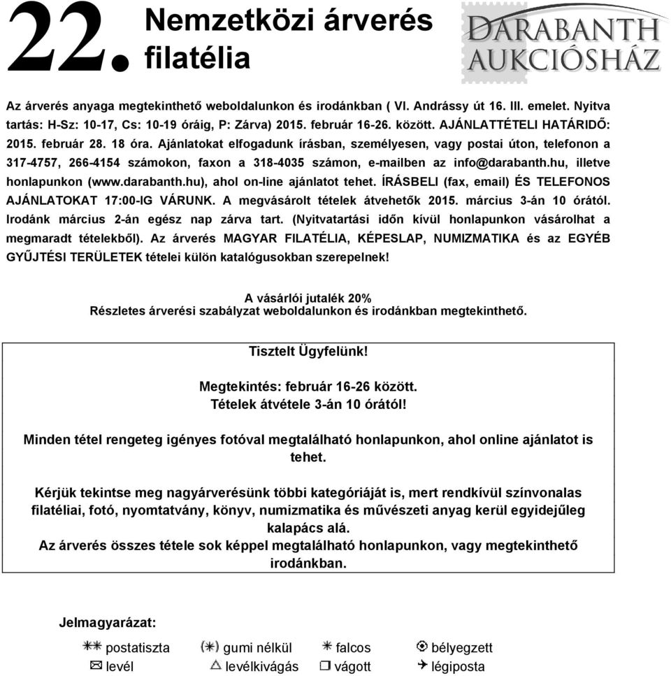Ajánlatokat elfogadunk írásban, személyesen, vagy postai úton, telefonon a 317-4757, 266-4154 számokon, faxon a 318-4035 számon, e-mailben az info@darabanth.hu, illetve honlapunkon (www.darabanth.hu), ahol on-line ajánlatot tehet.