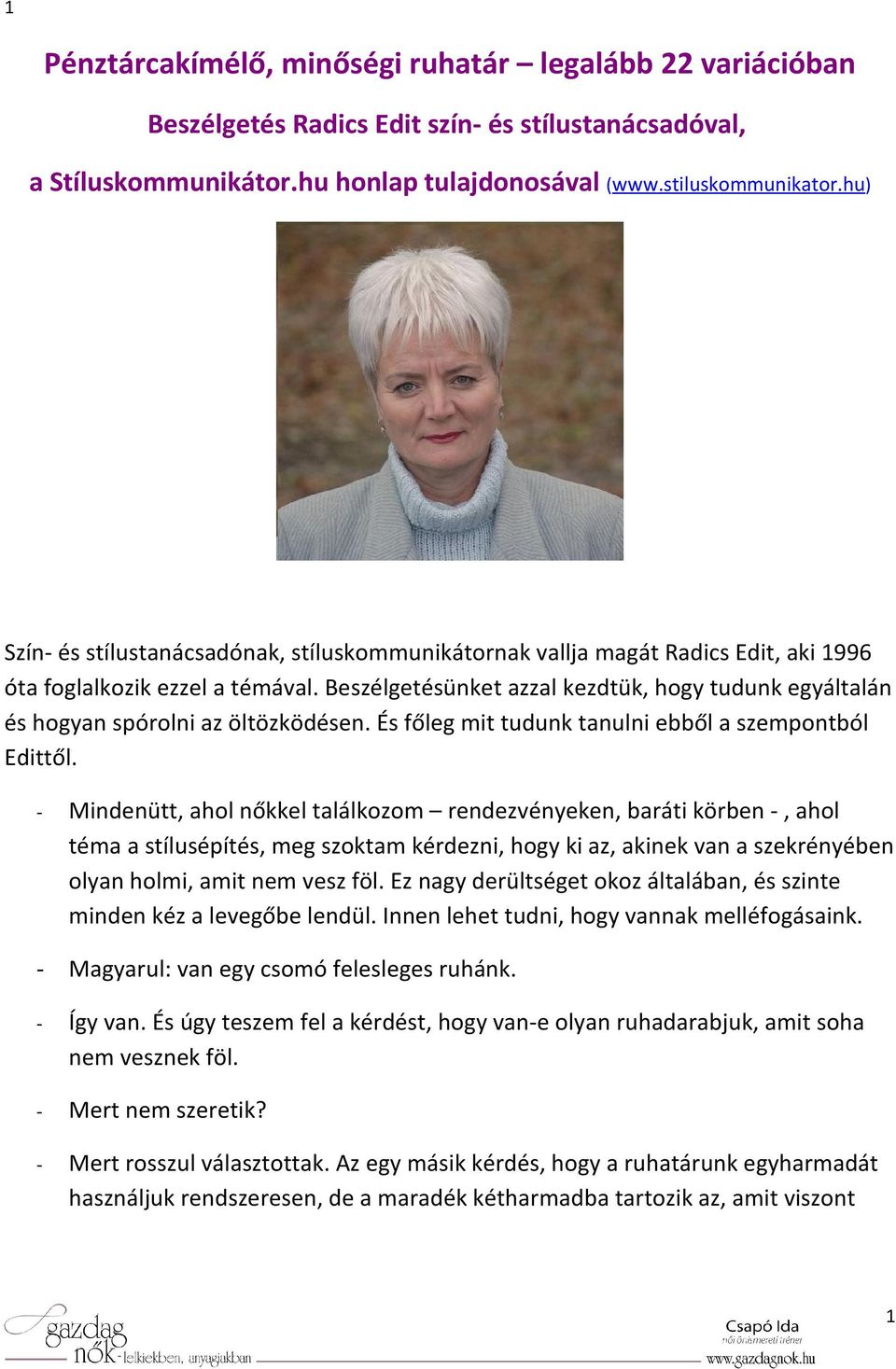 Beszélgetésünket azzal kezdtük, hogy tudunk egyáltalán és hogyan spórolni az öltözködésen. És főleg mit tudunk tanulni ebből a szempontból Edittől.