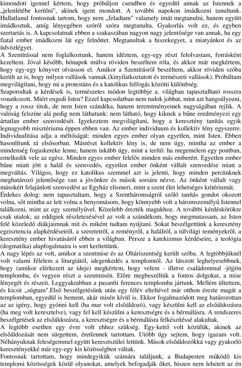 A kapcsolatnak ebben a szakaszában nagyon nagy jelentısége van annak, ha egy fiatal ember imádkozni lát egy felnıttet. Megtanultuk a hiszekegyet, a miatyánkot és az üdvözlégyet.