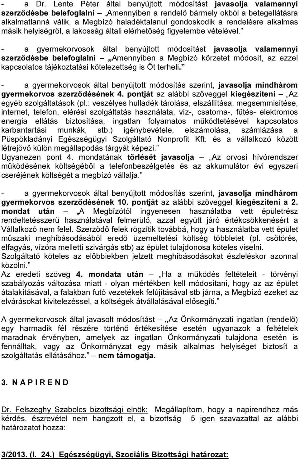 rendelésre alkalmas másik helyiségről, a lakosság általi elérhetőség figyelembe vételével.