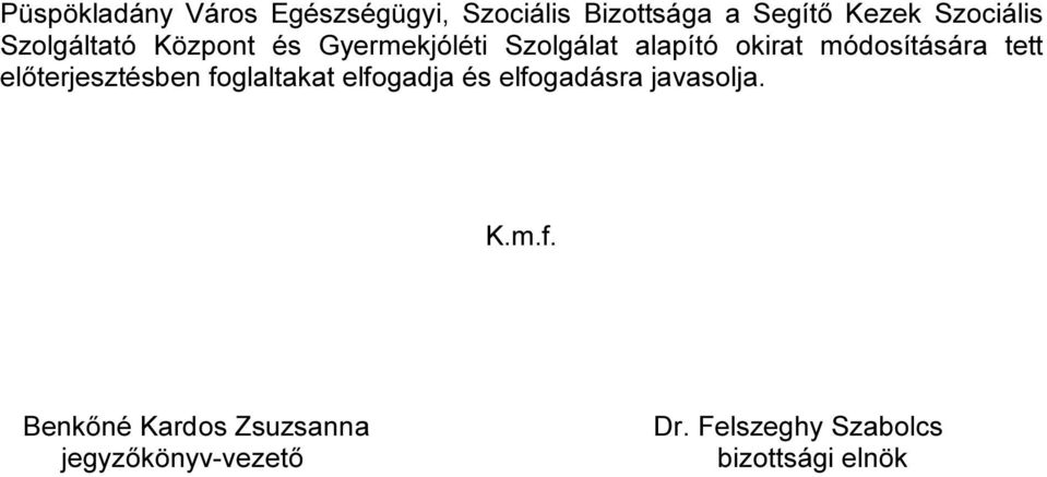tett előterjesztésben foglaltakat elfogadja és elfogadásra javasolja. K.m.f. Benkőné Kardos Zsuzsanna jegyzőkönyv-vezető Dr.