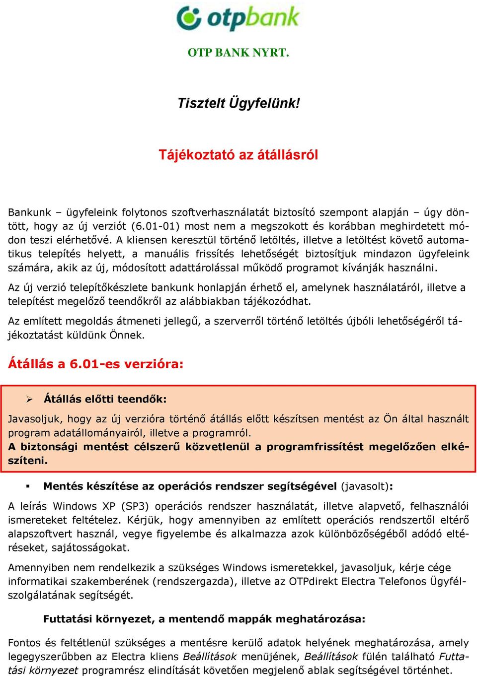 A kliensen keresztül történő letöltés, illetve a letöltést követő automatikus telepítés helyett, a manuális frissítés lehetőségét biztosítjuk mindazon ügyfeleink számára, akik az új, módosított