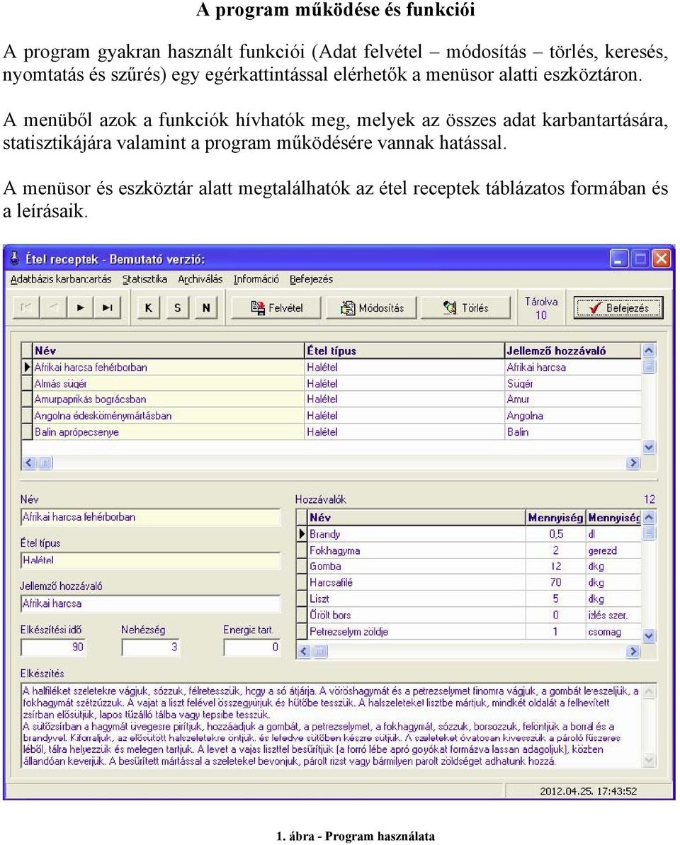A menüből azok a funkciók hívhatók meg, melyek az összes adat karbantartására, statisztikájára valamint a program