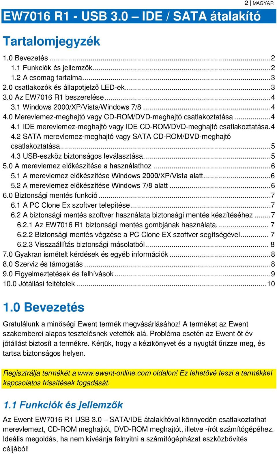 4 4.2 SATA merevlemez-meghajtó vagy SATA CD-ROM/DVD-meghajtó csatlakoztatása... 5 4.3 USB-eszköz biztonságos leválasztása... 5 5.0 A merevlemez előkészítése a használathoz... 6 5.