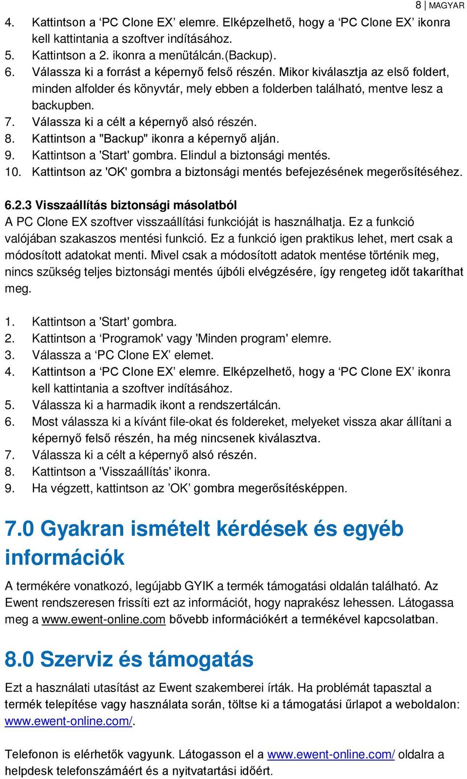 Válassza ki a célt a képernyő alsó részén. 8. Kattintson a "Backup" ikonra a képernyő alján. 9. Kattintson a 'Start' gombra. Elindul a biztonsági mentés. 10.