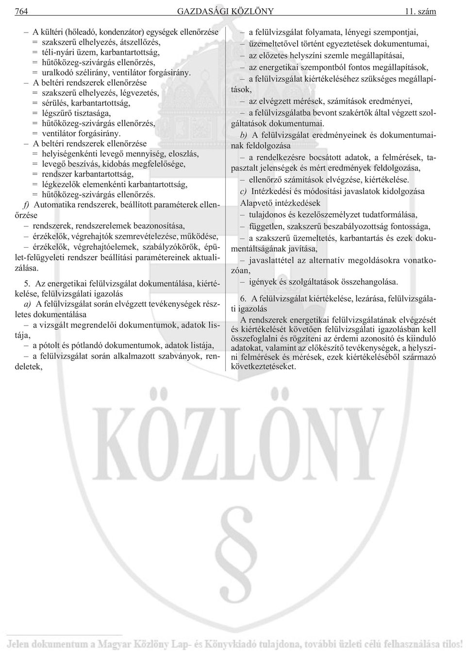 forgásirány. A beltéri rendszerek ellenõrzése = szakszerû elhelyezés, légvezetés, = sérülés, karbantartottság, = légszûrõ tisztasága, = hûtõközeg-szivárgás ellenõrzés, = ventilátor forgásirány.