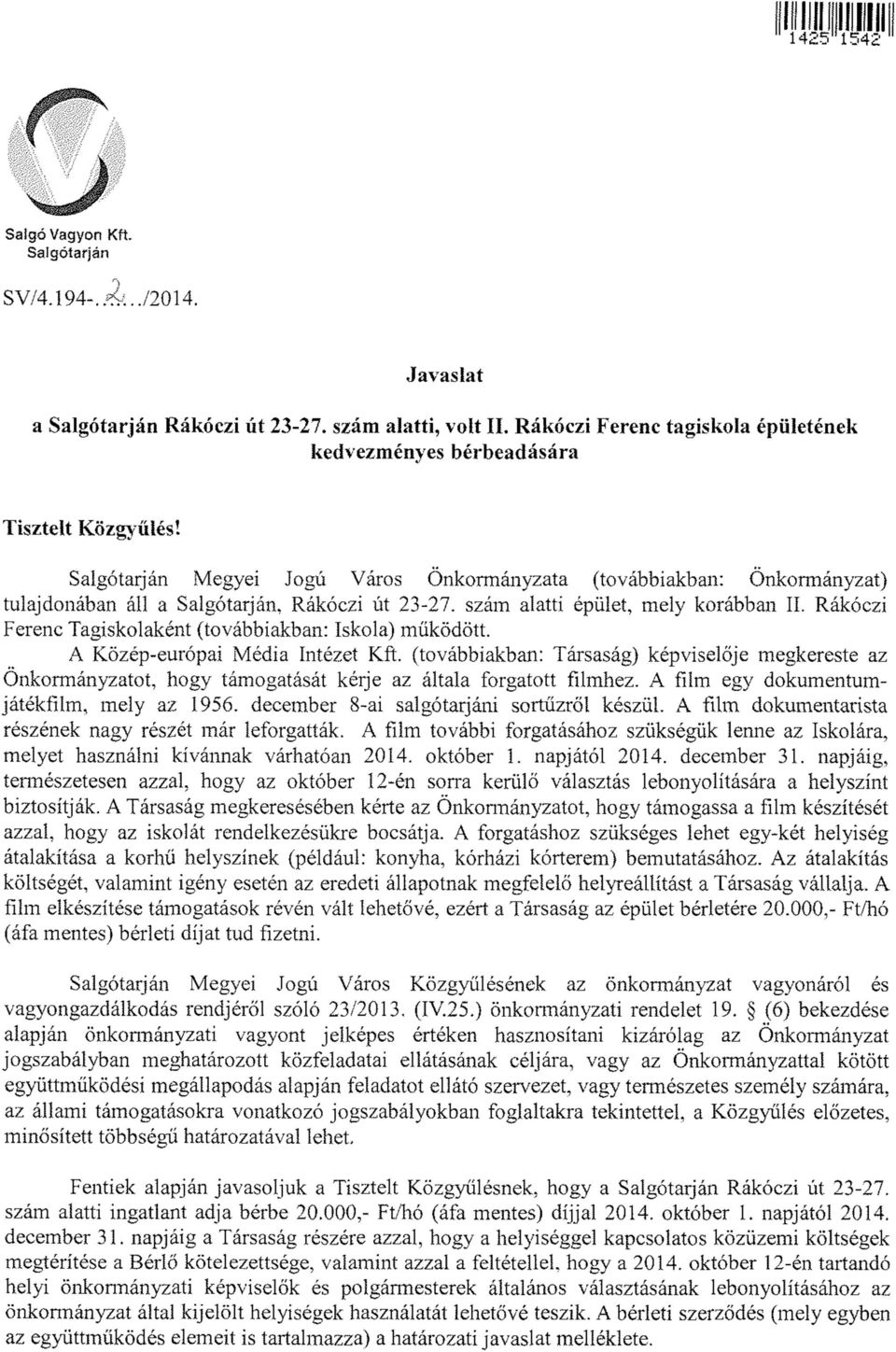 Salgótarján M egyei Jogú Város Ö nkorm ányzata (továbbiakban: Önkormányzat) tulajdonában áll a Salgótarján, Rákóczi út 23-27. szám alatti épület, mely korábban II.