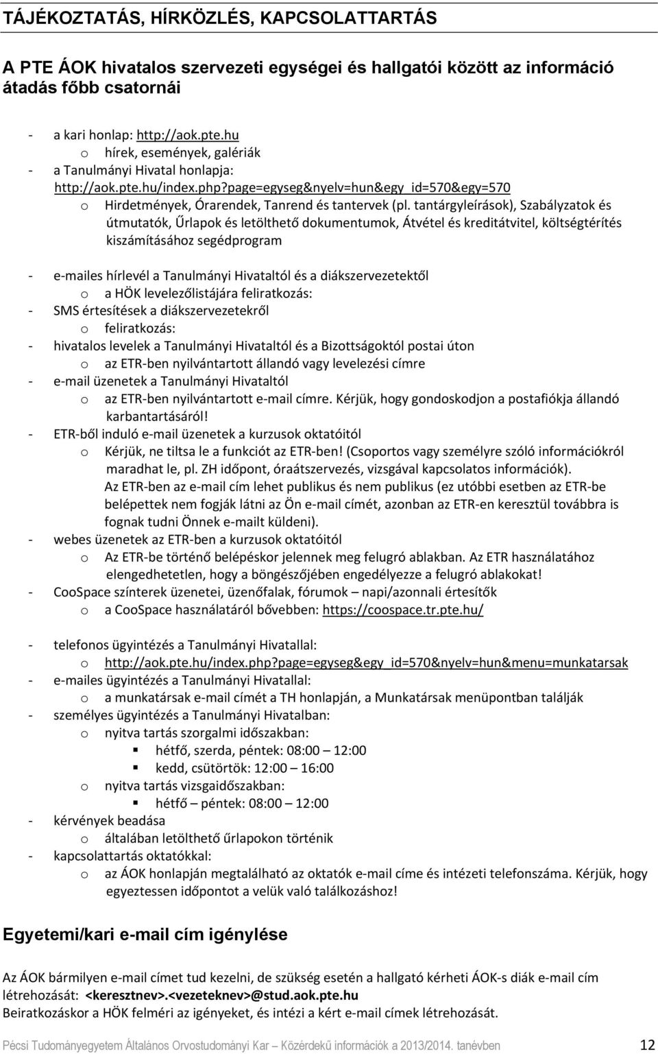 tantárgyleírások), Szabályzatok és útmutatók, Űrlapok és letölthető dokumentumok, Átvétel és kreditátvitel, költségtérítés kiszámításához segédprogram es hírlevél a Tanulmányi Hivataltól és a