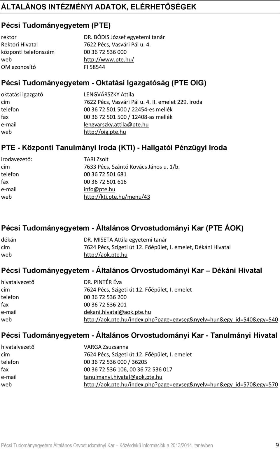 II. emelet 229. iroda telefon 00 36 72 501 500 / 22454 es mellék fax 00 36 72 501 500 / 12408 as mellék lengvarszky.attila@pte.