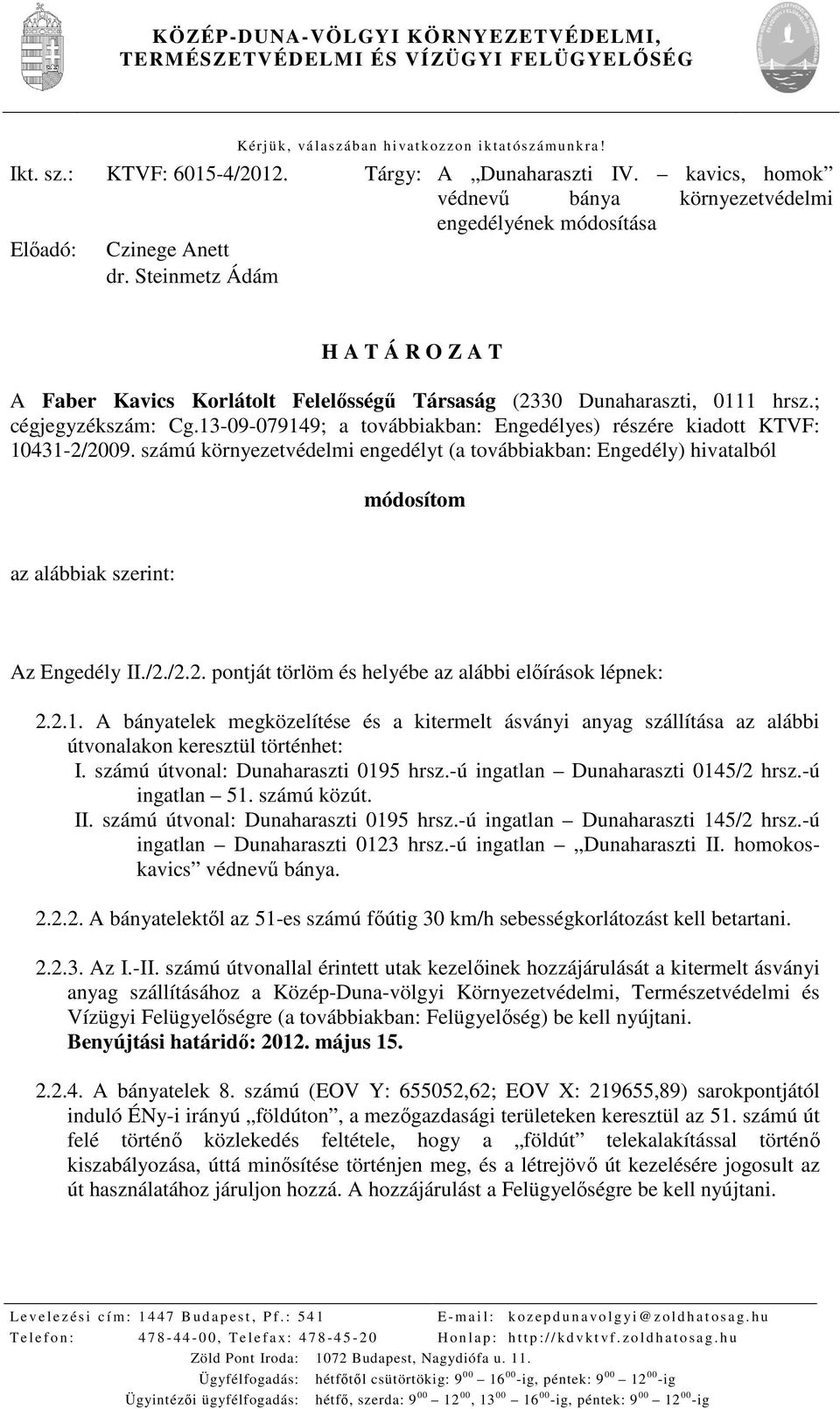 Steinmetz Ádám H A T Á R O Z A T A Faber Kavics Korlátolt Felelősségű Társaság (2330 Dunaharaszti, 0111 hrsz.; cégjegyzékszám: Cg.