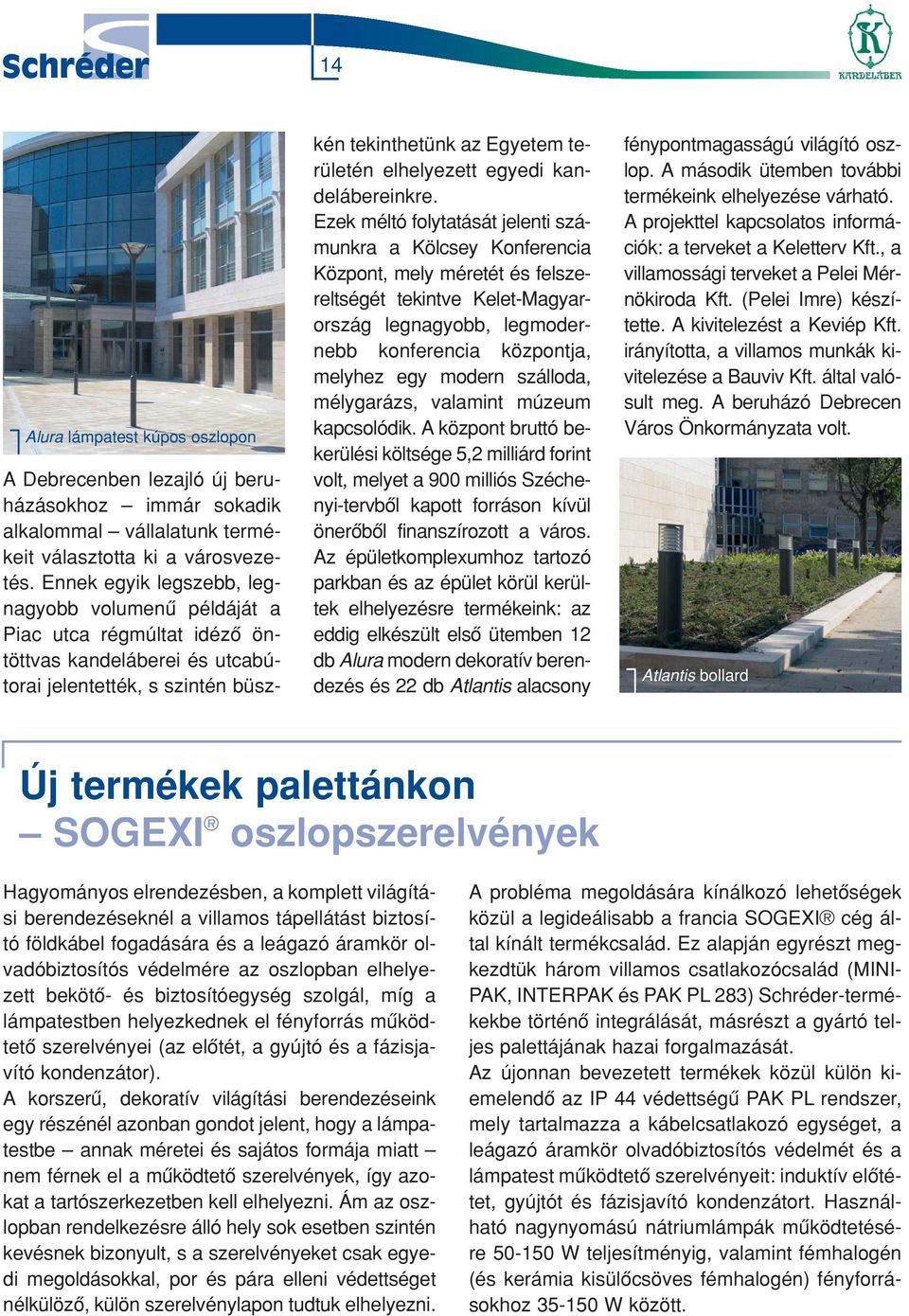 egyedi kandelábereinkre.