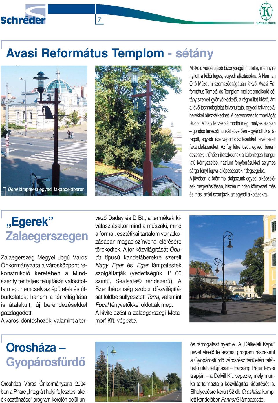 fakandeláberekkel büszkélkedhet.