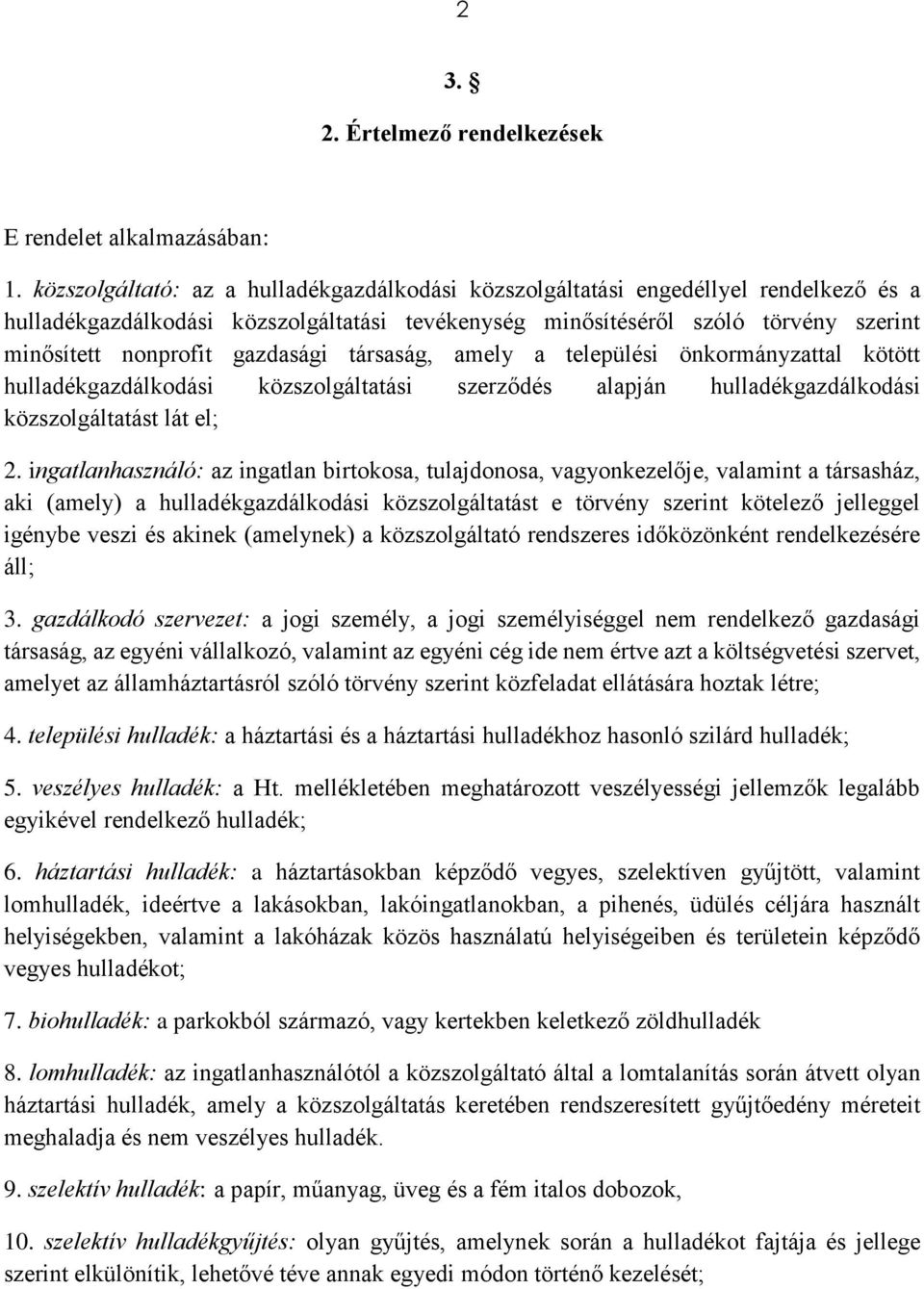 gazdasági társaság, amely a települési önkormányzattal kötött hulladékgazdálkodási közszolgáltatási szerződés alapján hulladékgazdálkodási közszolgáltatást lát el; 2.