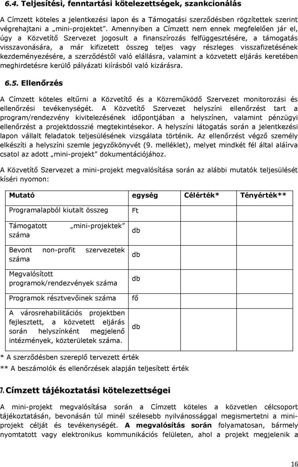 visszafizetésének kezdeményezésére, a szerződéstől való elállásra, valamint a közvetett eljárás keretében meghirdetésre kerülő pályázati kiírásból való kizárásra. 6.5.