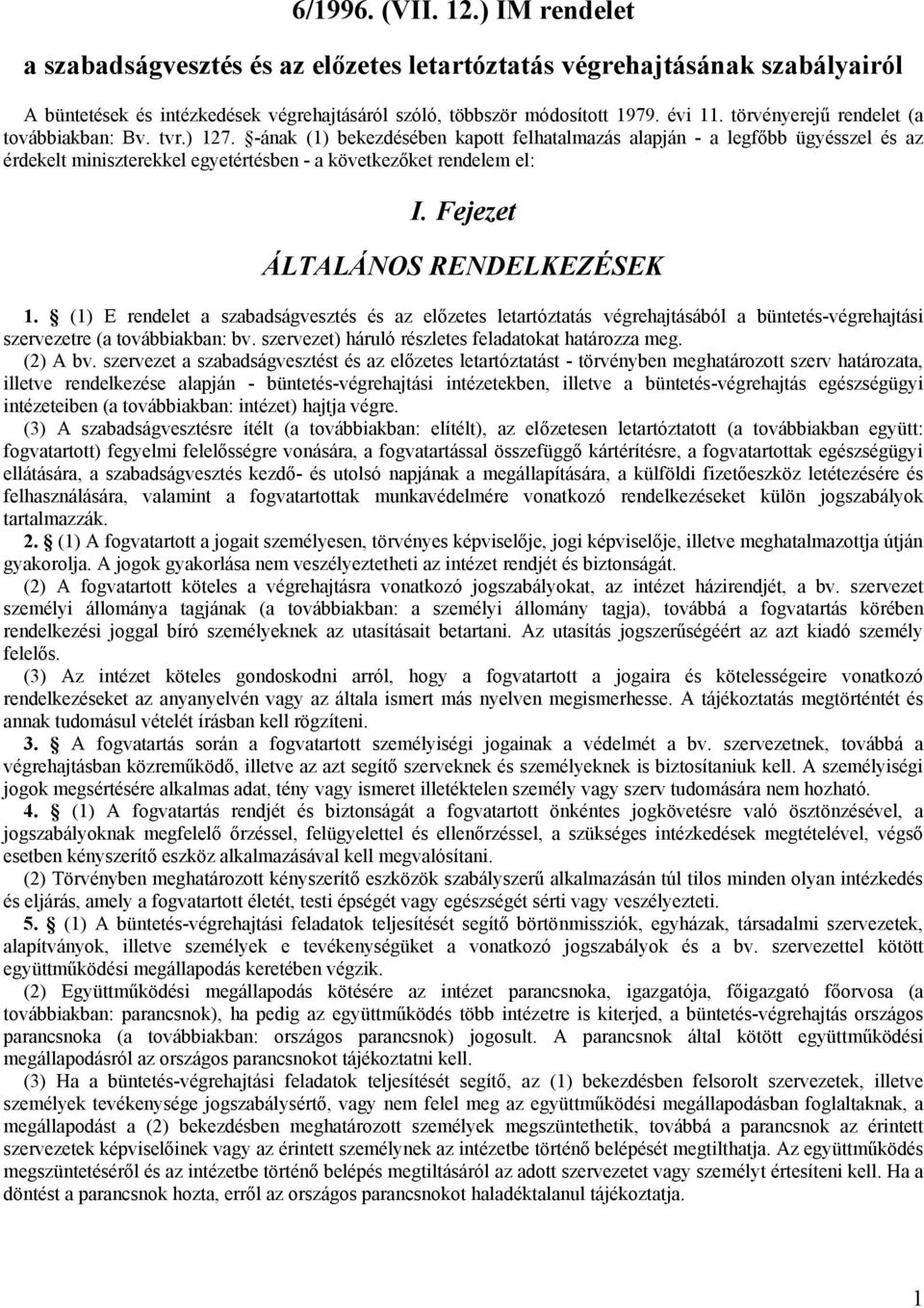 -ának (1) bekezdésében kapott felhatalmazás alapján - a legfőbb ügyésszel és az érdekelt miniszterekkel egyetértésben - a következőket rendelem el: I. Fejezet ÁLTALÁNOS RENDELKEZÉSEK 1.