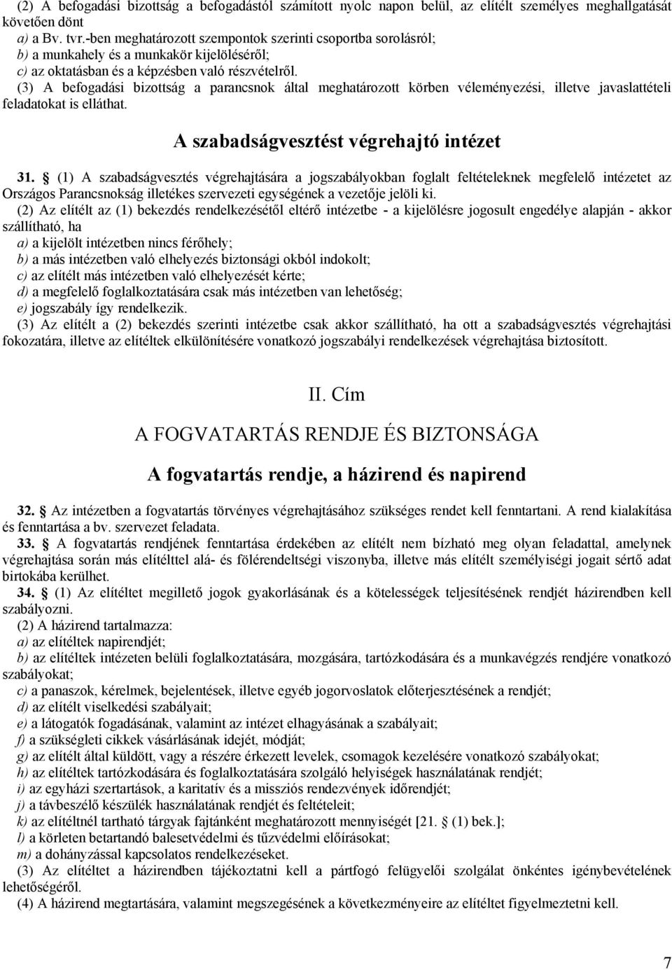 (3) A befogadási bizottság a parancsnok által meghatározott körben véleményezési, illetve javaslattételi feladatokat is elláthat. A szabadságvesztést végrehajtó intézet 31.