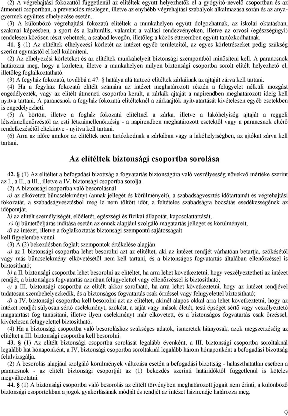 (3) A különböző végrehajtási fokozatú elítéltek a munkahelyen együtt dolgozhatnak, az iskolai oktatásban, szakmai képzésben, a sport és a kulturális, valamint a vallási rendezvényeken, illetve az