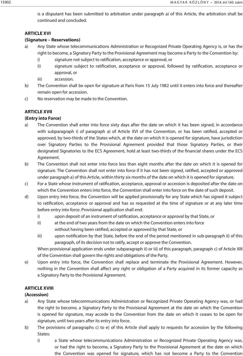 Agreement may become a Party to the Convention by: i) signature not subject to ratification, acceptance or approval, or ii) signature subject to ratification, acceptance or approval, followed by