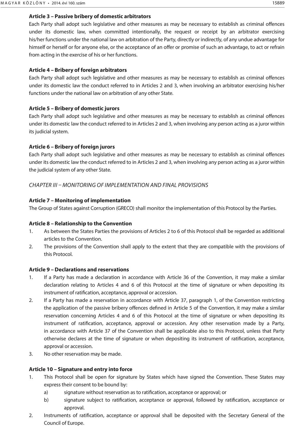 when committed intentionally, the request or receipt by an arbitrator exercising his/her functions under the national law on arbitration of the Party, directly or indirectly, of any undue advantage