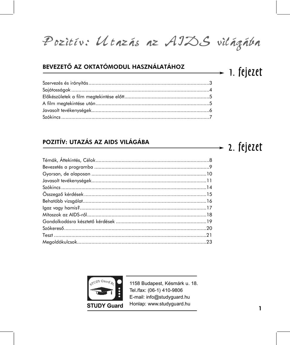 ..10 Javasolt tevékenységek...11 Szókincs...14 Összegzõ kérdések...15 Behatóbb vizsgálat...16 Igaz vagy hamis?...17 Mítoszok az AIDS-rõl.