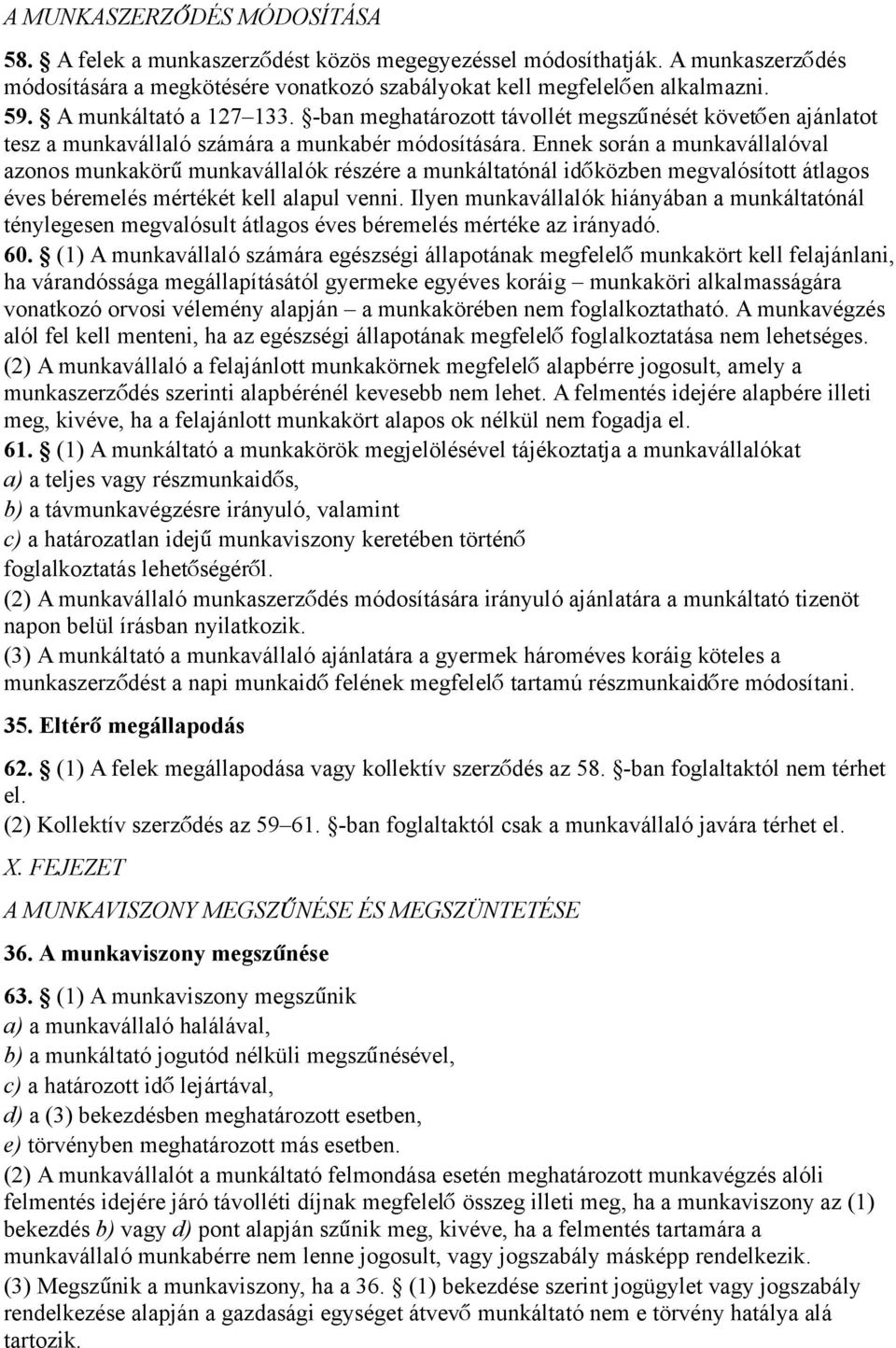 Ennek során a munkavállalóval azonos munkakör ű munkavállalók részére a munkáltatónál idő közben megvalósított átlagos éves béremelés mértékét kell alapul venni.