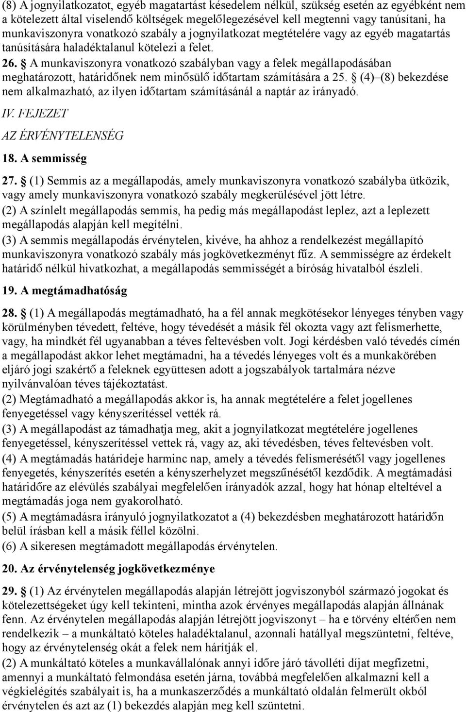 A munkaviszonyra vonatkozó szabályban vagy a felek megállapodásában meghatározott, határidőnek nem minősül ő idő tartam számítására a 25.