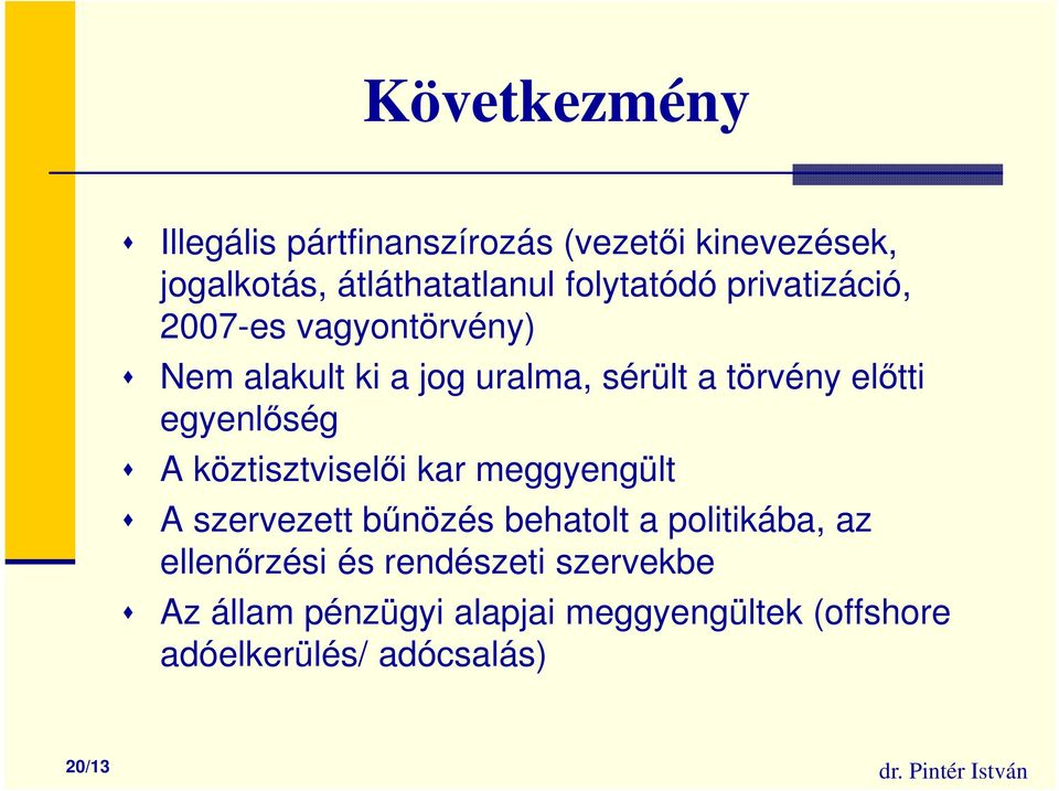 elıtti egyenlıség A köztisztviselıi kar meggyengült A szervezett bőnözés behatolt a politikába, az