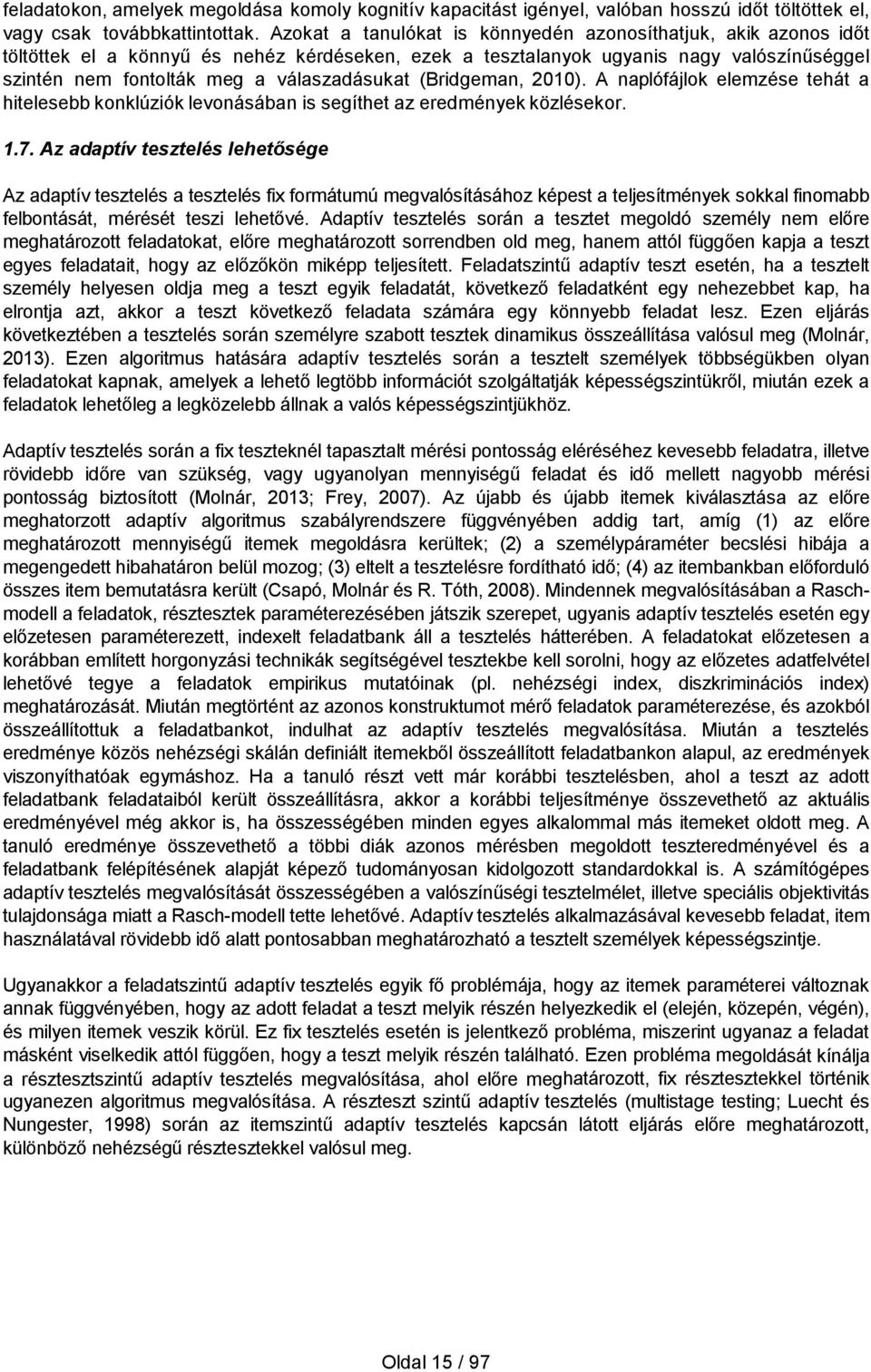 (Bridgeman, 2010). A naplófájlok elemzése tehát a hitelesebb konklúziók levonásában is segíthet az eredmények közlésekor. 1.7.