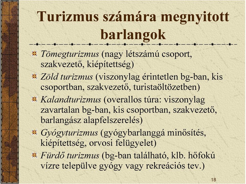 viszonylag zavartalan bg-ban, kis csoportban, szakvezető, barlangász alapfelszerelés) Gyógyturizmus (gyógybarlanggá