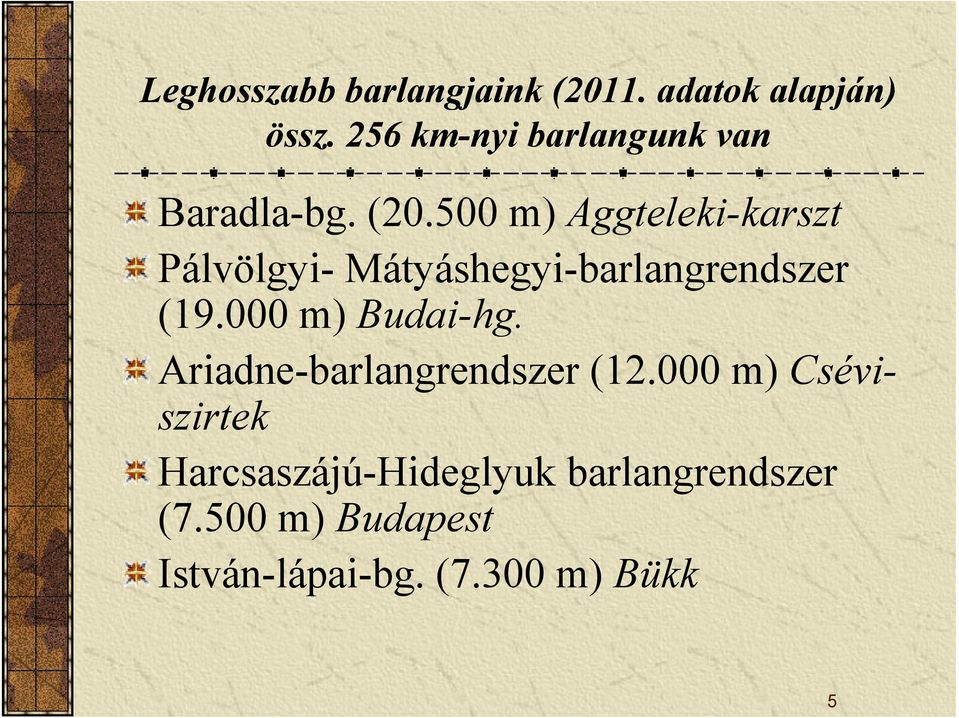500 m) Aggteleki-karszt Pálvölgyi- Mátyáshegyi-barlangrendszer (19.