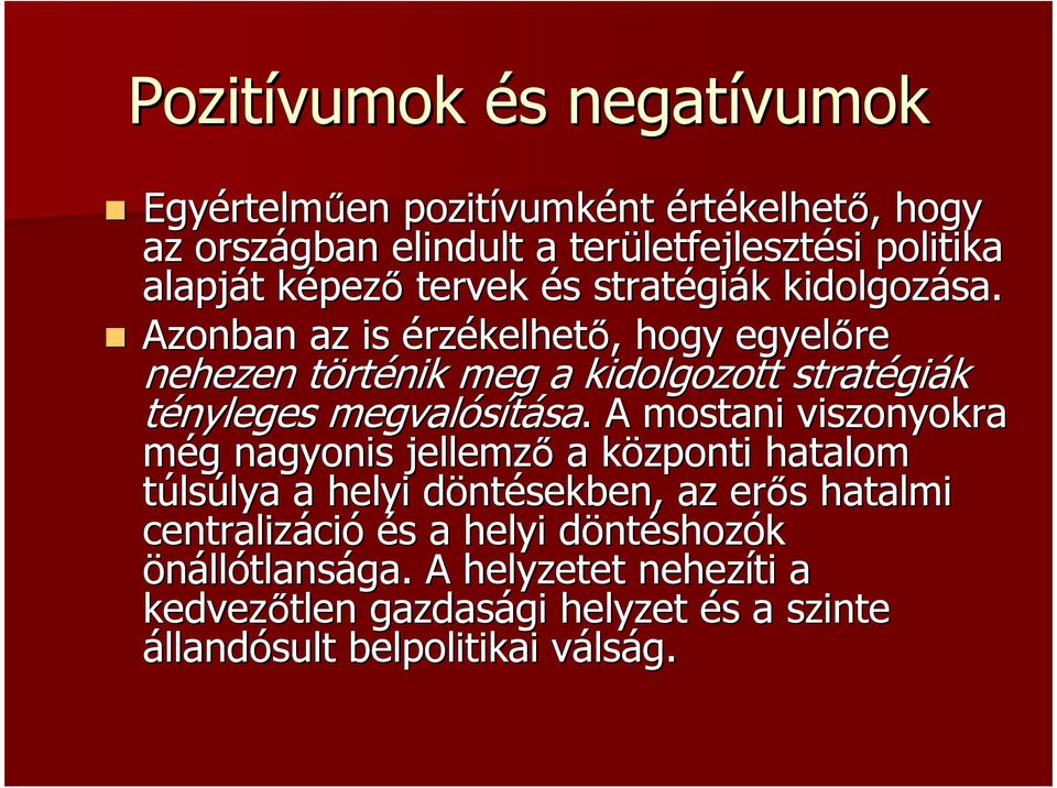 Azonban az is érzékelhető,, hogy egyelőre nehezen törtt rténik meg a kidolgozott stratégi giák tényleges megvalósítása sa.