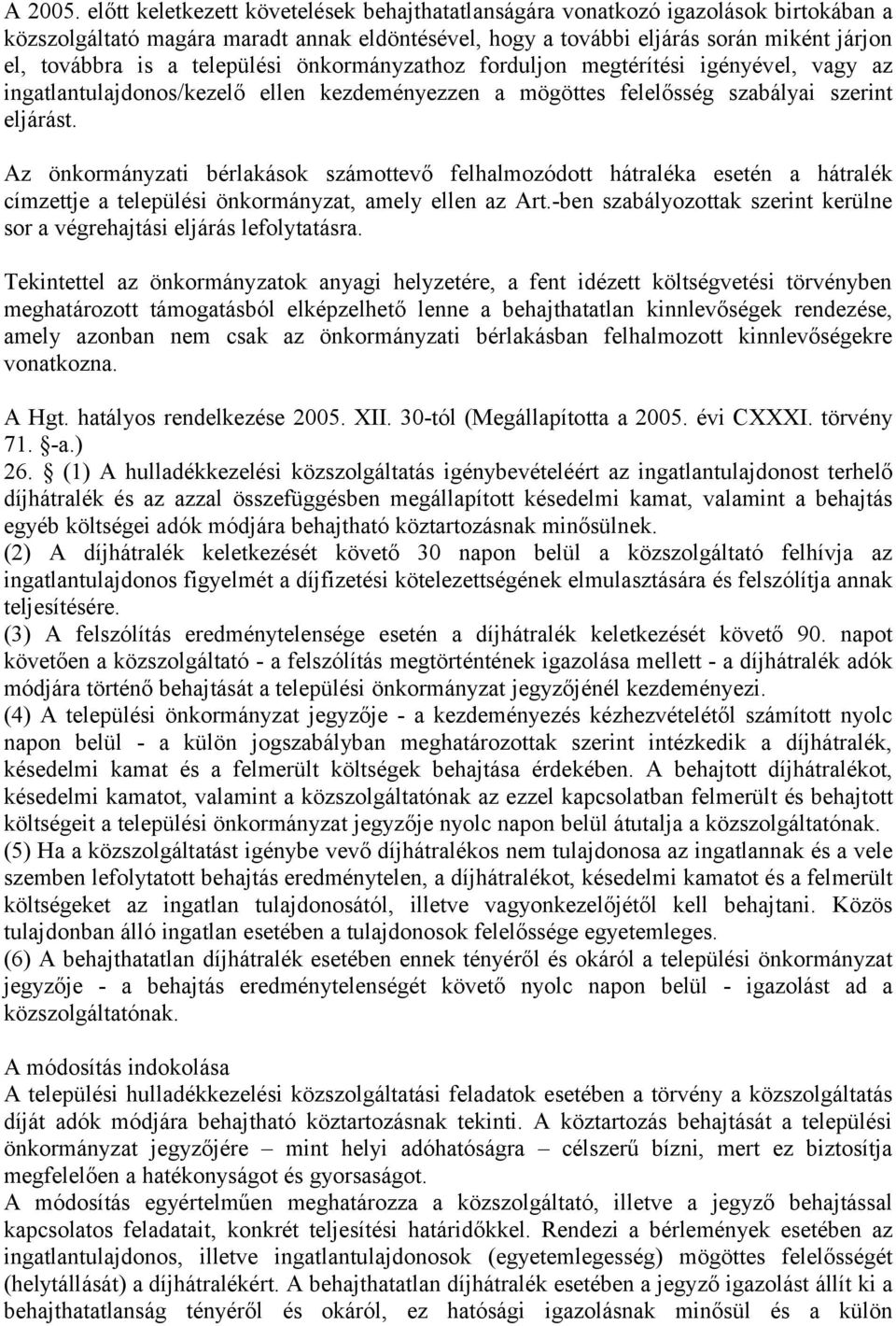 települési önkormányzathoz forduljon megtérítési igényével, vagy az ingatlantulajdonos/kezelő ellen kezdeményezzen a mögöttes felelősség szabályai szerint eljárást.