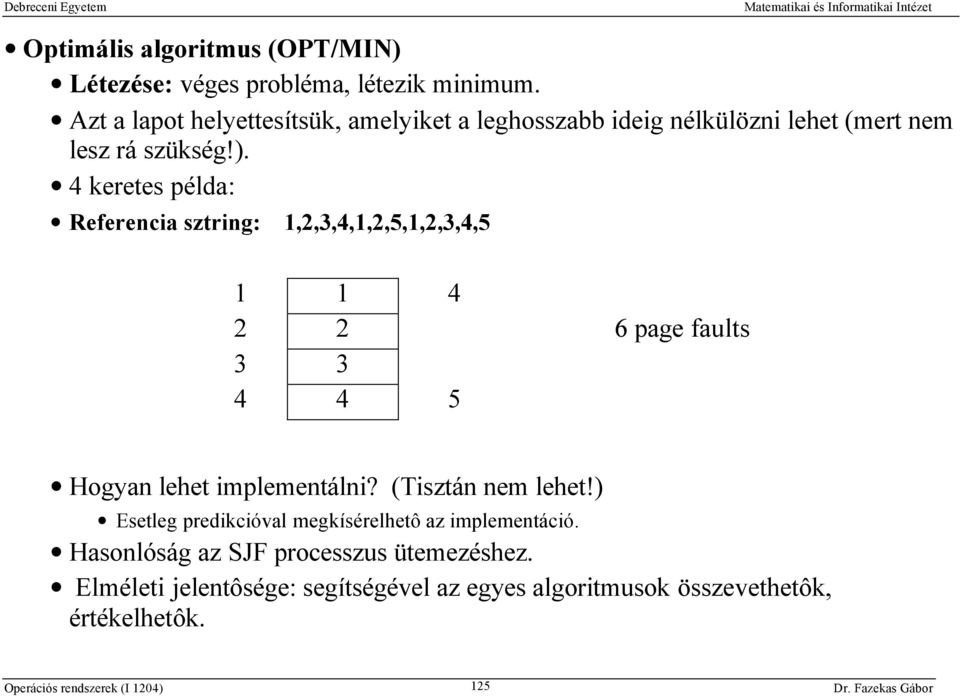 4 keretes példa: Referencia sztring: 1,2,3,4,1,2,5,1,2,3,4,5 1 1 4 2 2 6 page faults 3 3 4 4 5 Hogyan lehet implementálni?